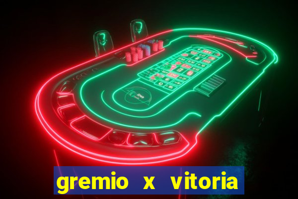 gremio x vitoria ao vivo